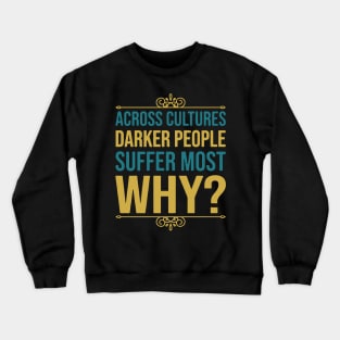 Across Cultures Darker People Suffer Most Why Crewneck Sweatshirt